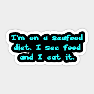 I'm on a seafood diet. I see food and I eat it. Sticker